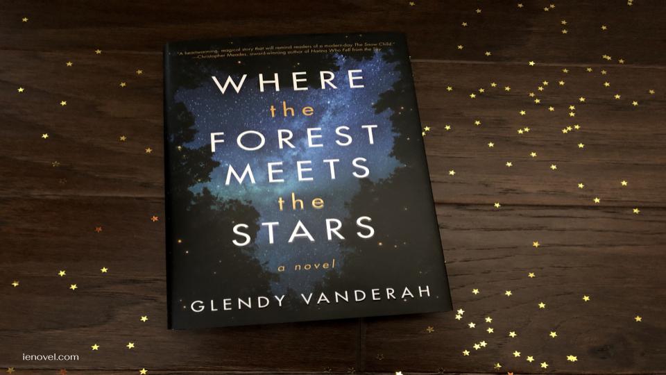 Where the Forest Meets the Stars นวนิยายของ Glendy Vanderah เป็นการอ่านที่ดื่มด่ำและสร้างสรรค์ในเนื้อหาที่ท้าทาย