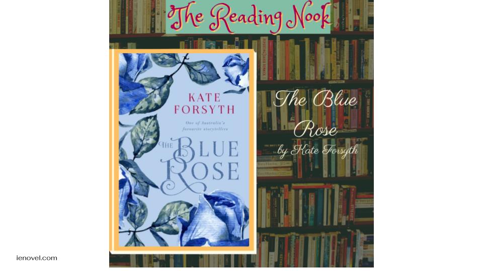 The Blue Rose ของ Kate Forsyth เคลื่อนไหวระหว่างจักรวรรดิจีนและฝรั่งเศสในช่วง 'ความหวาดกลัว' ของการปฏิวัติฝรั่งเศส และได้รับแรงบันดาลใจจากเรื่องจริงของการแสวงหาดอกกุหลาบสีแดงเลือด