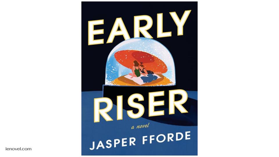 Early Riser นวนิยายเดี่ยวเรื่องล่าสุดของ Jasper Fforde เป็นการผจญภัยสุดตลกที่ฉลาด ในการเล่าเรื่องแบบมุมมองบุคคลที่หนึ่งและโลกอีกใบที่แปลกประหลาดของฟอร์ด