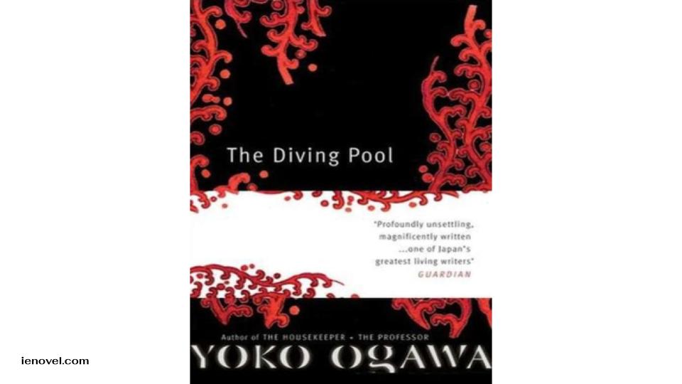 THE DIVING POOL โดย Yoko Ogawa นำเสนอความคิดสร้างสรรค์และสำนวนการเขียนที่เรียบง่ายแต่สดชื่นของ Ogawa แต่ยังคงความเป็น "ญี่ปุ่น" อย่างมาก เนื่องจากได้นำความมืดมิดที่แผ่ออกมาจากคนที่ไม่ได้รับการชื่นชมและมองไม่เห็นในสังคมมาสู่ผู้ชม ไม่แนะนำสำหรับผู้ที่อยู่ในอารมณ์เศร้าอยู่แล้ว