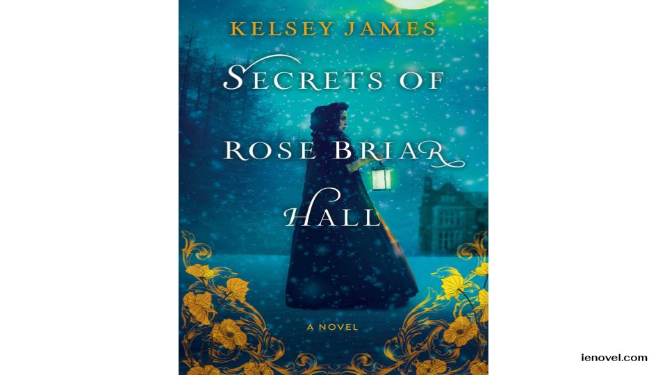 Secrets of Rose Briar Hall โดย Kelsey James เป็นนวนิยายระทึกขวัญแนวโกธิกประวัติศาสตร์ที่บรรยายได้อย่างชัดเจนและเต็มไปด้วยการพลิกผันอันน่าดึงดูด