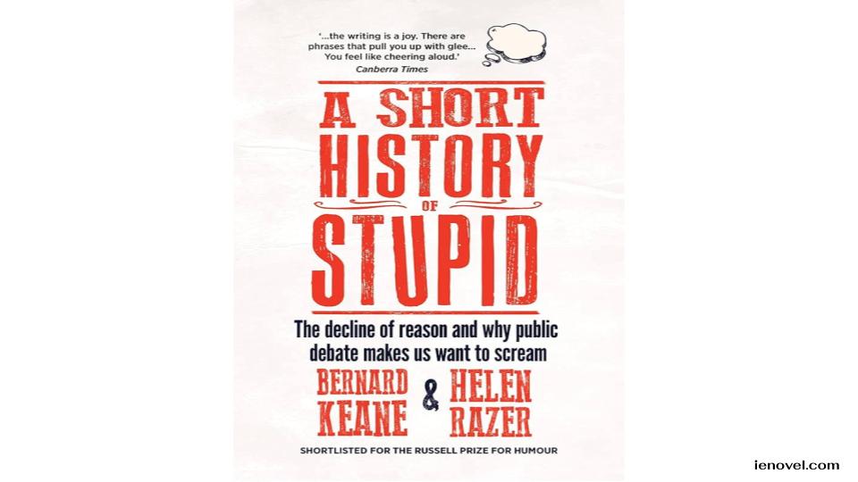 A SHORT HISTORY OF STUPID