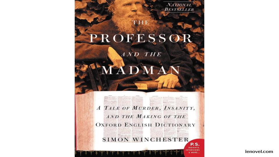 The Professor and The Madman โดย Simon Winchester เป็นเรื่องราวที่น่าจดจำเกี่ยวกับความบ้าคลั่งและอัจฉริยภาพซึ่งส่งผลต่อความสำเร็จทางวรรณกรรมที่ยิ่งใหญ่ที่สุดครั้งหนึ่งในประวัติศาสตร์วรรณกรรมภาษาอังกฤษ